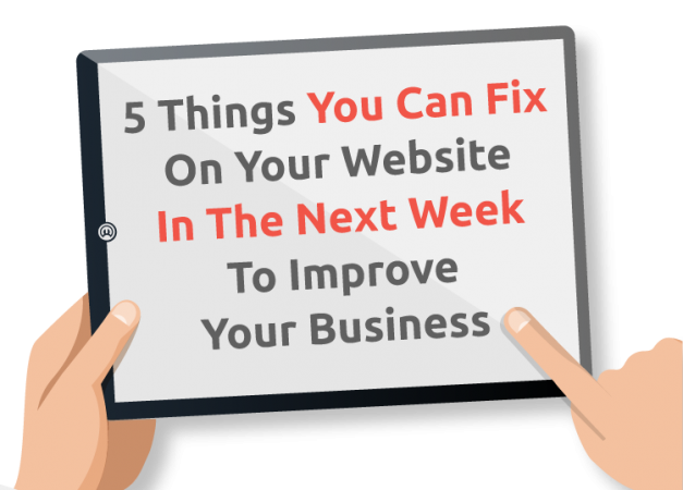 5 Things You can Fix On Your Website In The Next Week To Improve Your Business